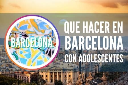 cosas que hacer en barcelona con adolescentes|Los 19 mejores planes para disfrutar con。